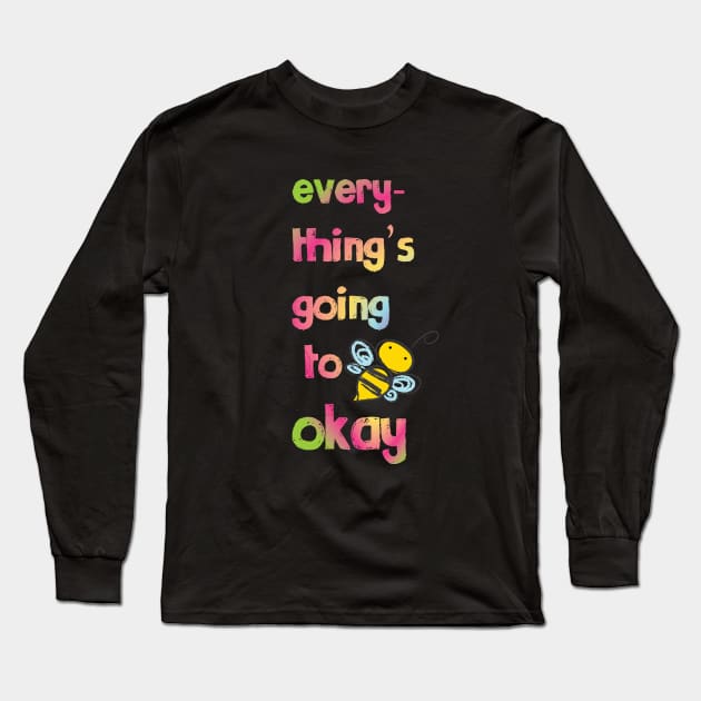 Everything's going to bee okay Long Sleeve T-Shirt by be happy